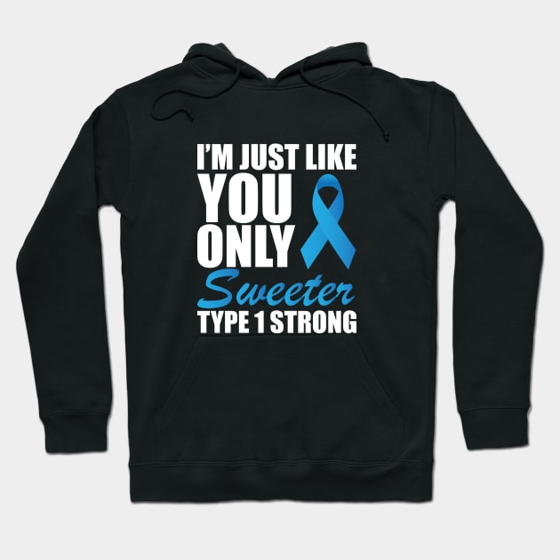 Juvenile Diabetic - I'm just like you only sweeter type 1 strong Hoodie by KC Happy Shop